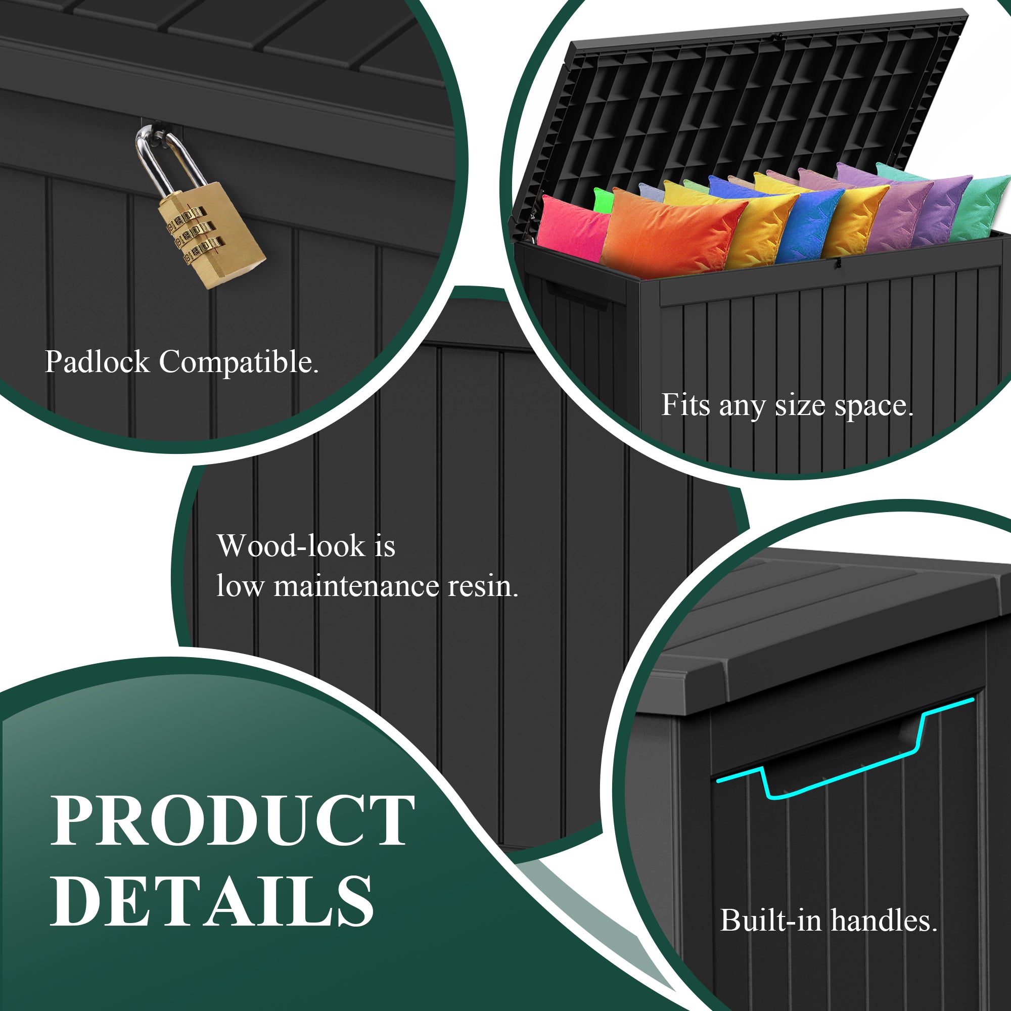 Padlock Compatible
Fits any size space
Wood-look is low matainance resin
Built-in handles