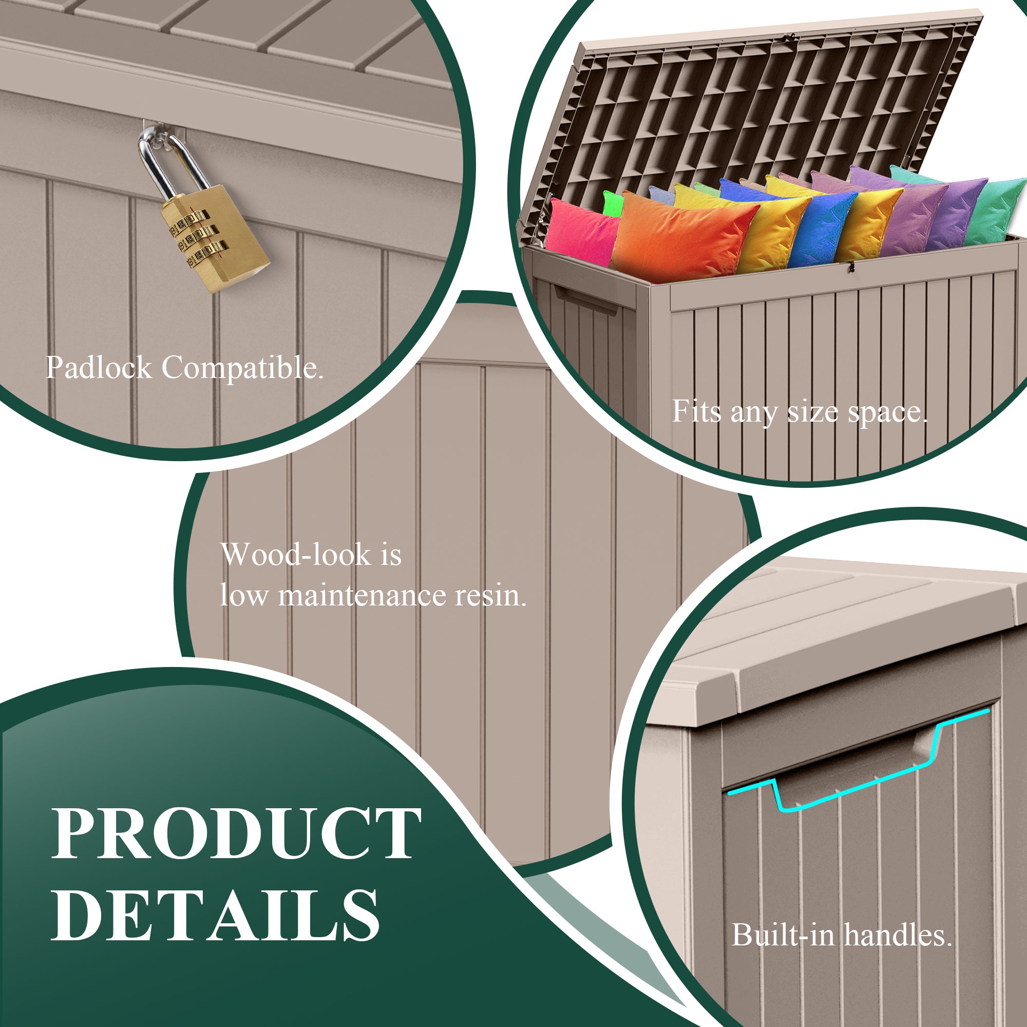 Padlock Compatible
Fits any size space
Wood-look is low matainance resin
Built-in handles
