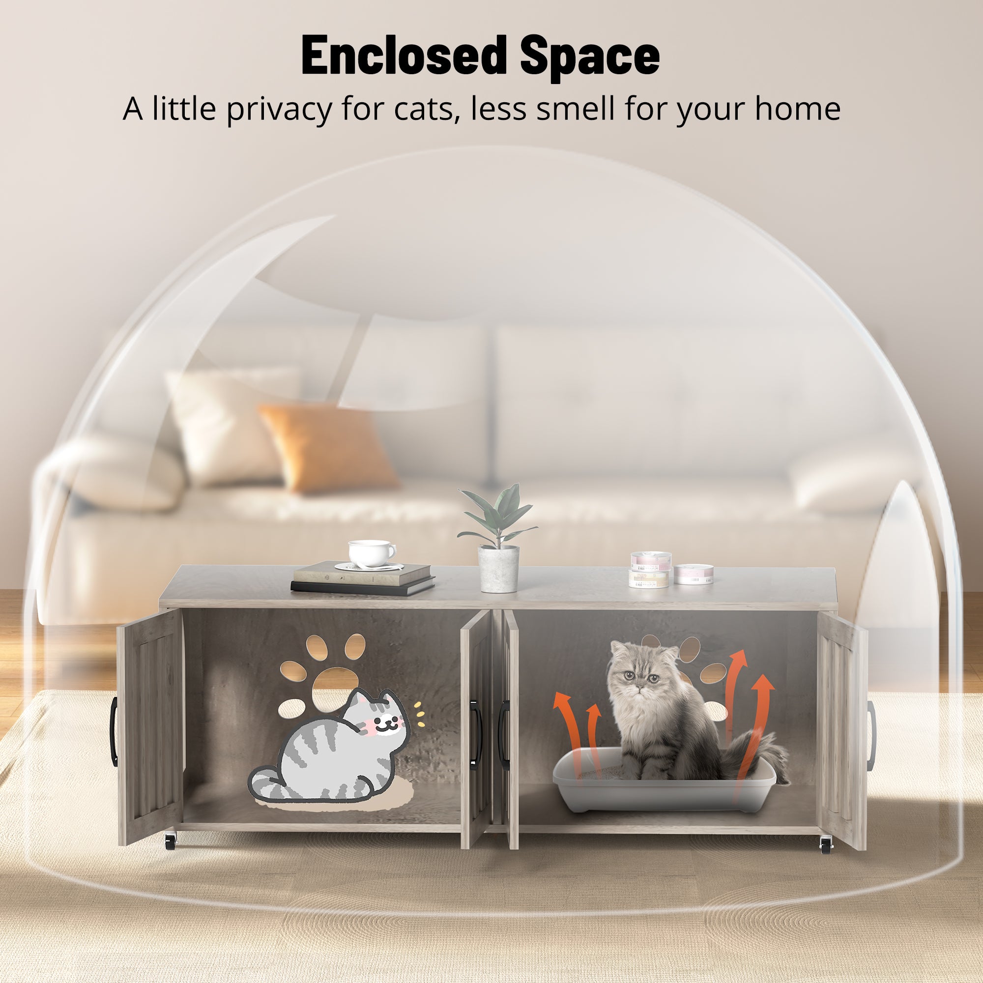 Enclosed Space
A little privacy for cats,less smell for your home