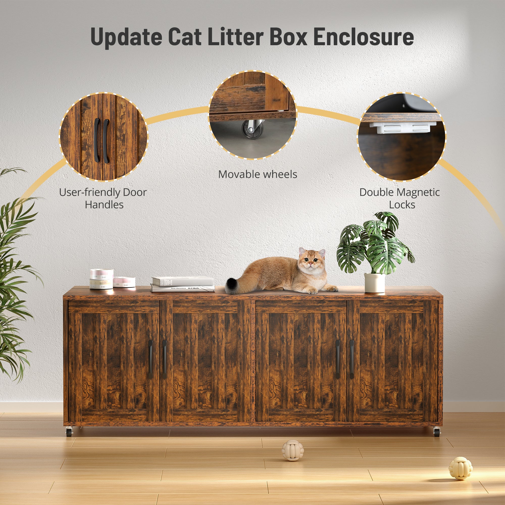 Update Cat Litter Box Enclosure
User-friendly Door Handles
Movable wheels
Double Magnetic Locks